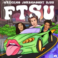 FTSU - Wreckno & Jordnmoody & Ujuu & Wreckno, jordnmoody, Ujuu