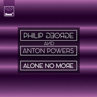 Philip George & Anton Powers - Alone No More