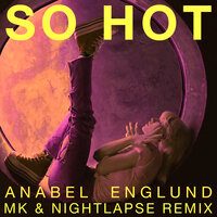 Anabel Englund & MK & Nightlapse - So Hot