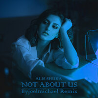 Alis Shuka & byjoelmichael - Not About Us. Byjoemichael Remix
