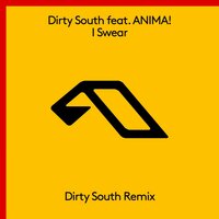Dirty South & ANIMA! - I Swear