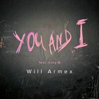 Will Armex & Katy M - You and I