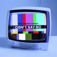 Emil Lassaria & Meyah - Don't Say No