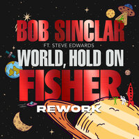World Hold On - Bob Sinclar & Steve Edwards & Fisher