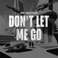 danny chris & SICKOTOY - Don't Let Me Go