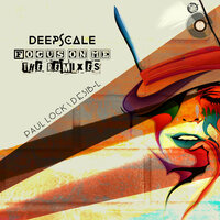 Deepscale & Paul Lock - Focus on Me