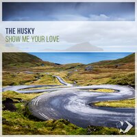 Show Me Your Love - The Husky