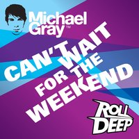 Michael Gray & Roll Deep - Can't Wait for the Weekend