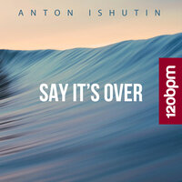 Anton Ishutin - Say It's Over
