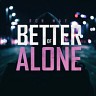 Better Of Alone, 2024