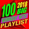 100 2018 Big Workout Hits! Music Playlist, 2018