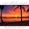 Cafe Tropical Island - EDM Pop Vocal Music For Holidays And Lounges, Vol.06, 2021