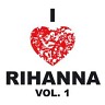 I Love Rihanna Vol. 1, 2008