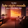 The Best Late Night Moods Album In The World...Ever!, 2021