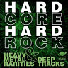 Hard Core Hard Rock: Heavy Metal Rarities and Deep Tracks