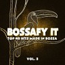 Bossafy It, Vol. 3 - Top 40 Hits Made in Bossa