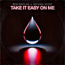 Take It Easy on Me