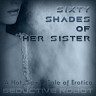 Sixty Shades of Her Sister (A Hot, Sexy Tale of Erotica)
