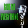 Give me everything