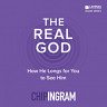 The Real God: How He Longs for You to See Him
