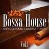 Bossa House And Cocktail Lounge Tunes, Vol.1, 2014