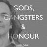 Gods, Gangsters & Honour, Pt. 3