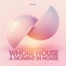 Whore House a Moment in House, 2019