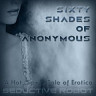 Sixty Shades of Anonymous (A Hot, Sexy Tale of Erotica)
