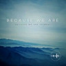 Because We Are