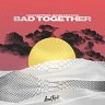 Bad Together, 2021