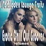 Forbidden Lounge Fruits & Erotic Chill Out Grooves, Vol.1