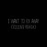 I Want To Fly Away