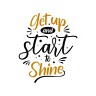 Get Up And Start To Shine