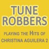 Tune Robbers Playing the Hits of Christina Aguilera, Vol. 2