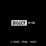 Bigger Than You, 2018