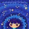 We Are Always Under The Same Sky