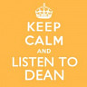 Keep Calm and Listen to Dean