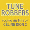 Tune Robbers Playing the Hits of Celine Dion, Vol. 2