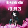 Trending Now Volume 27