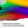 Love For Electronica - Weekend Music For Everybody
