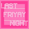 Last Friyay Night