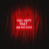You Hate That I’m In Love