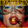 Upon Your Skin