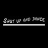 Shut Up And Dance